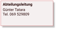 Abteilungsleitung Günter TataraTel. 069 529809