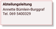 Abteilungsleitung Annette Bümlein-Burggraf Tel. 069 5400329